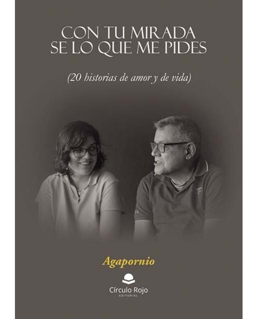 Con tu mirada se lo que me pides: 20 historias de amor y de vida 1