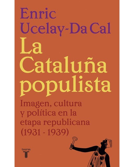 La Cataluña populista: Imagen, cultura y política en la etapa republicana (1931-1939) (Capa mole) 1