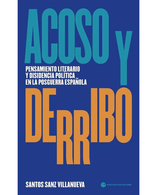 Imagen 0 de Acoso y derribo: Pensamiento literario y disidencia política en la posguerra española  (Tapa blanda con solapas)