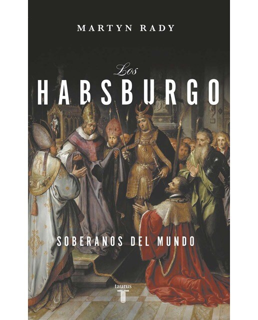 Los Habsburgo: Soberanos del mundo (Capa mole) 1