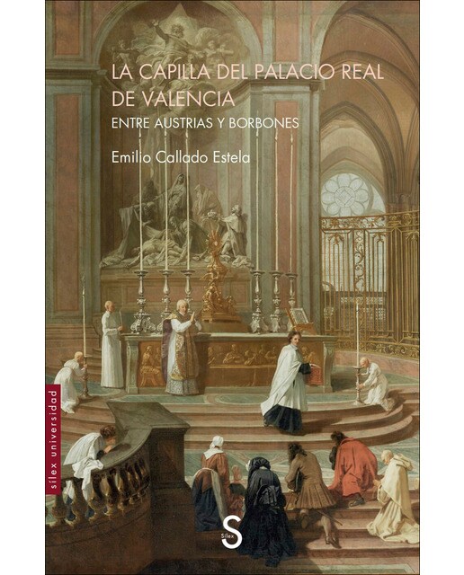 La Capilla del Palacio Real de Valencia: Entre Austrias y Borbones (Capa mole com abas) 1