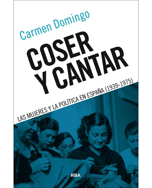 Coser y cantar: Las mujeres y la política en España (1939-1975) (Capa mole) 1