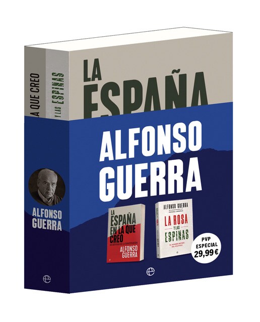 Alfonso Guerra: Incluye La España en la que creo y La rosa y las espinas 1