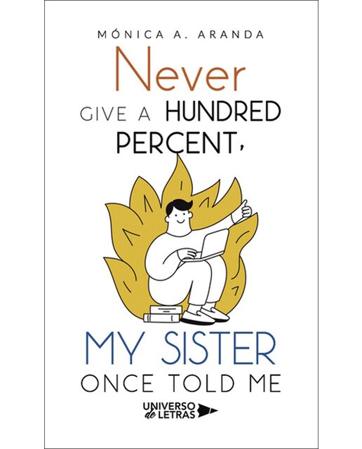 Never give a hundred percent, my sisteronce told 1