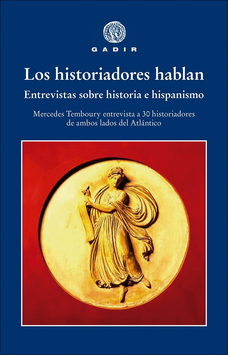 Los historiadores hablan: Entrevistas sobre historia e hispanismo; Mercedes Temboury entrevista a 30 historiadores de ambos lados del Atl (Capa mole) 1