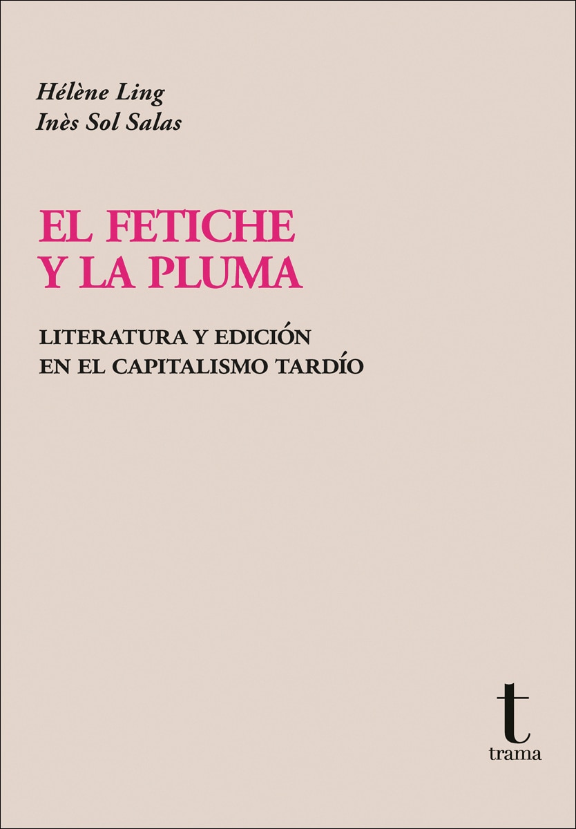 El fetiche y la pluma: Literatura y edición en el capitalismo tardío 1