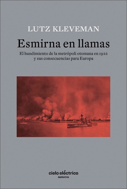 Imagem 0 de Esmirna en llamas: El hundimiento de la metrópoli otomana en 1922 y sus consecuencias para Europa