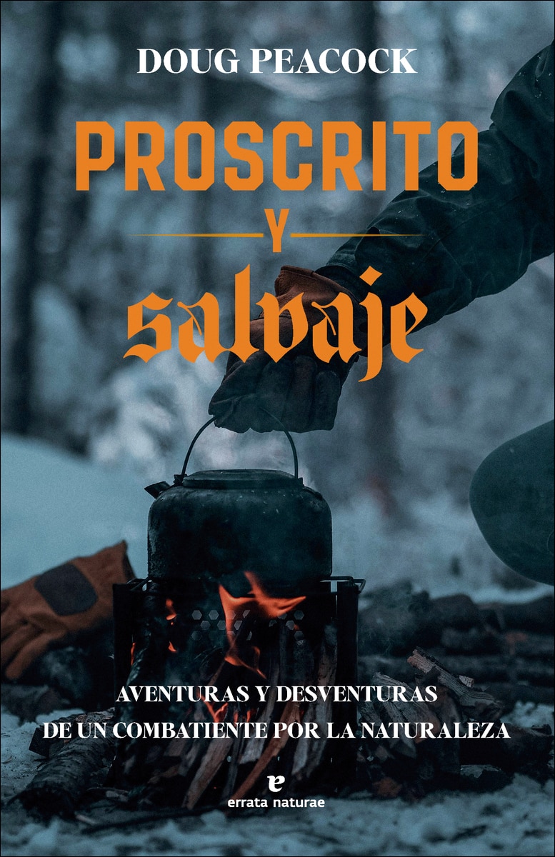 Proscrito y salvaje: Aventuras y desventuras de un combatiente por la naturaleza 1