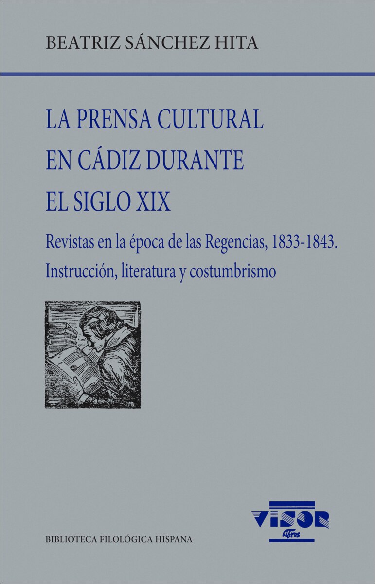La prensa cultural en Cádiz durante el siglo XIX: Revistas en la época de las Regencias, 1833-1843. Instruccióm, literatura y co (Capa mole com abas) 1