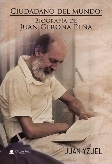 Ciudadano del mundo: Biografía de Juan Gerona Peña 1
