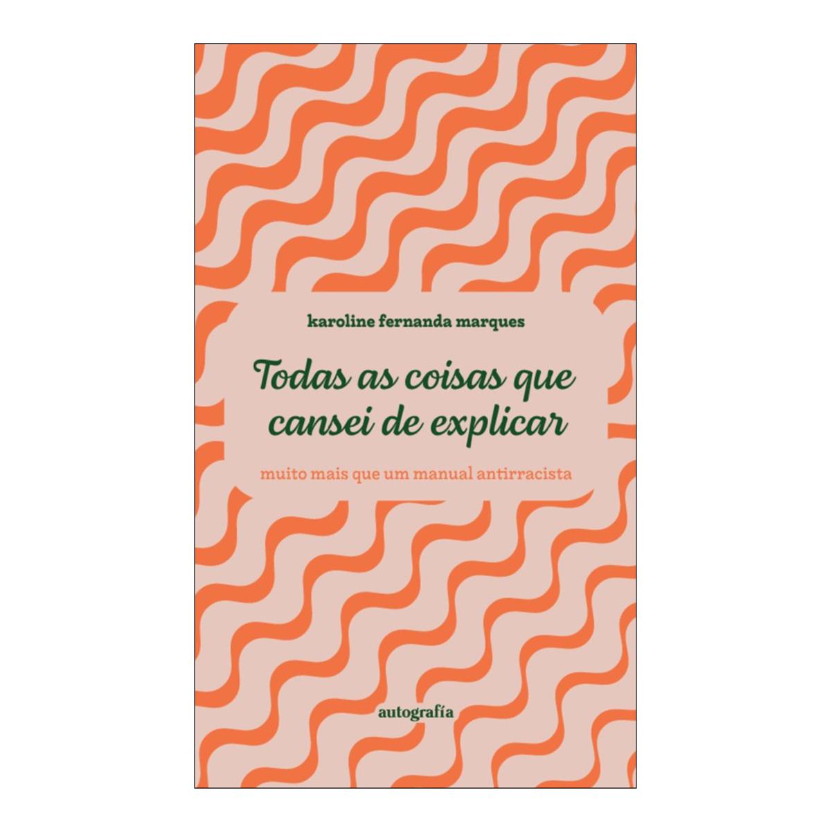 Todas as coisas que cansei de explicar - muito mais que um manual antirracista (Capa mole com abas) 1