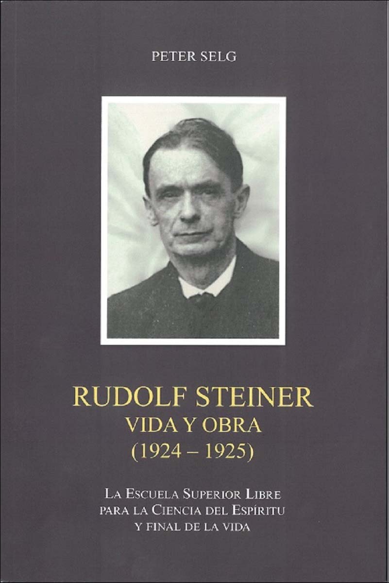 RUDOLF STEINER VIDA Y OBRA 1924-1925: LA ESCUELA SUPERIOR LIBRE PARA LA CIENCIA DEL ESPÍRITU Y FINAL DE LA VIDA (Capa mole com abas) 1