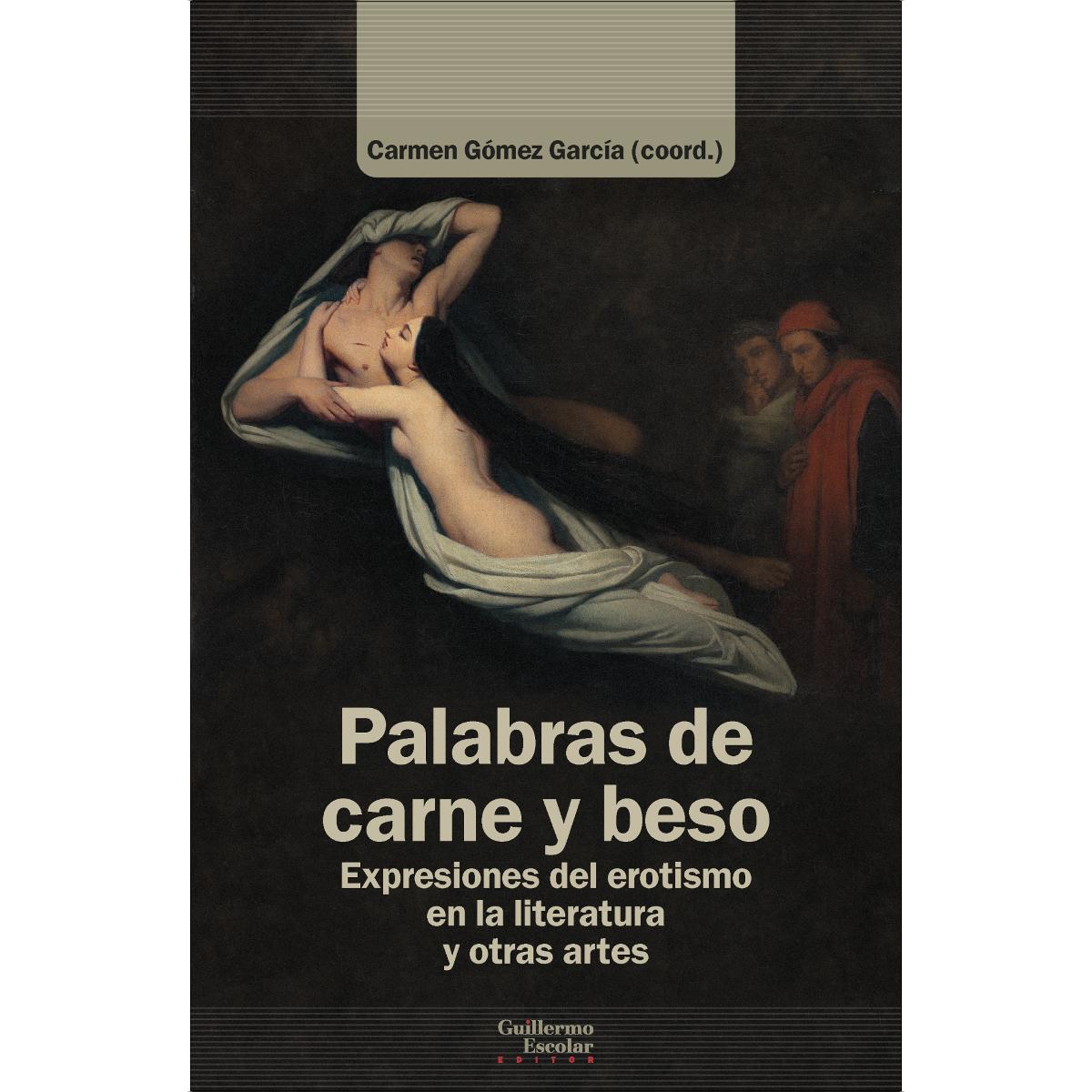 Palabras de carne y beso: Expresiones del erotismo en la literatura y otras artes 1
