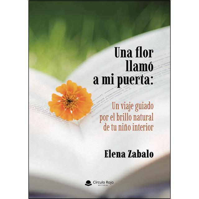 Una flor llamó a mi puerta: Un viaje guiado por el brillo natural de tu niño interior 1