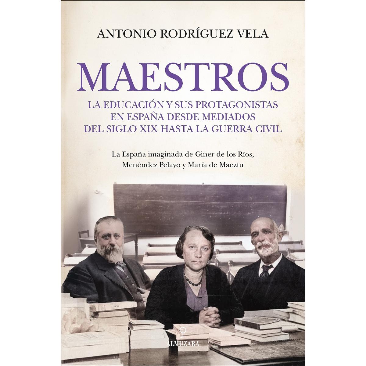 Imagem 0 de Maestros: La educación y sus protagonistas en España desde mediados del siglo XIX hasta la Guerra Civil (Capa mole)