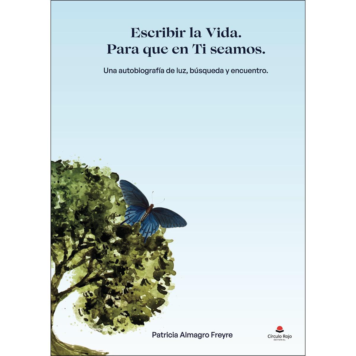 Escribir la Vida. Para que en Ti seamos. Una autobiografía de luz, búsqueda y encuentro