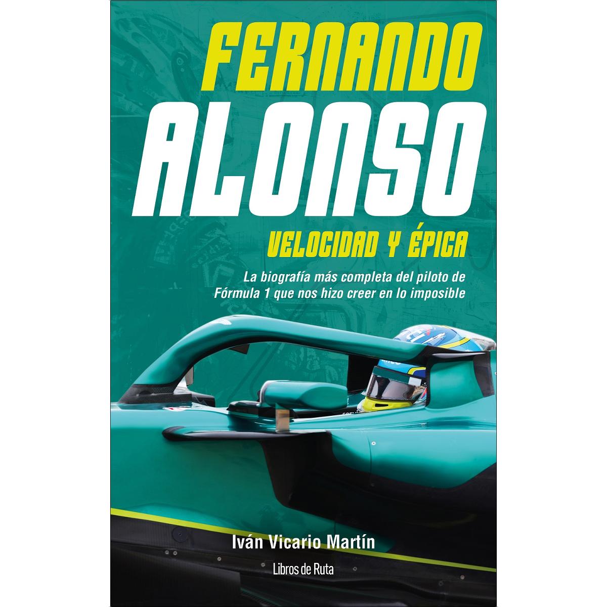 Imagen 0 de Fernando Alonso. Velocidad y épica: La biografía más completa del piloto de Fórmula 1 que nos hizo creer en lo imposible  (Tapa blanda)