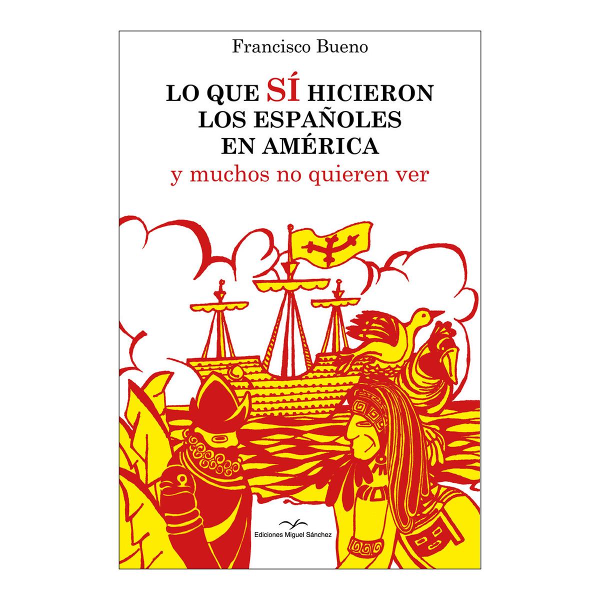 LO QUE SÍ HICIERON LOS ESPAÑOLES EN AMÉRICA: y muchos no quieren ver