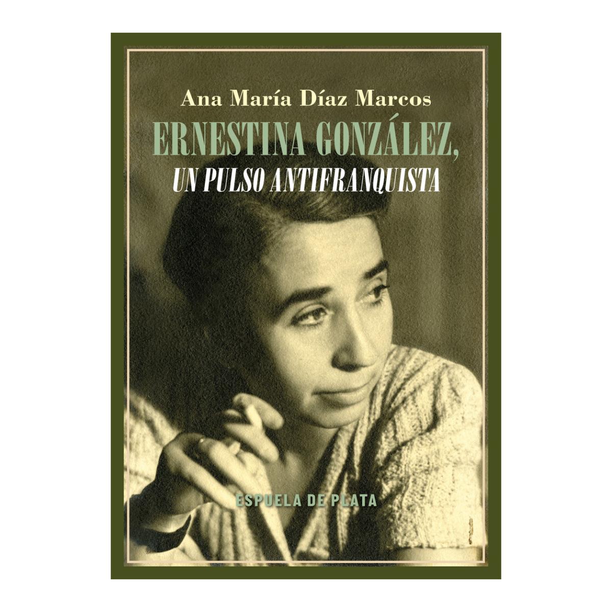 Imagen 0 de Ernestina González, un pulso antifranquista  (Tapa blanda)