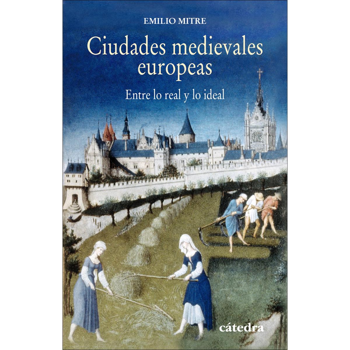 Imagen 0 de Ciudades medievales europeas: Entre lo real y lo ideal (Tapa blanda)