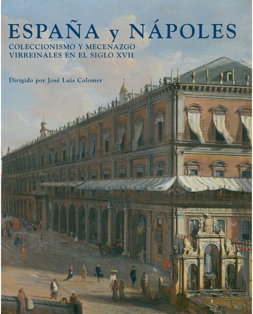 Imagen 0 de España y Nápoles: Coleccionismo y mecenazgo virreinales en el siglo XVII (Tapa dura)