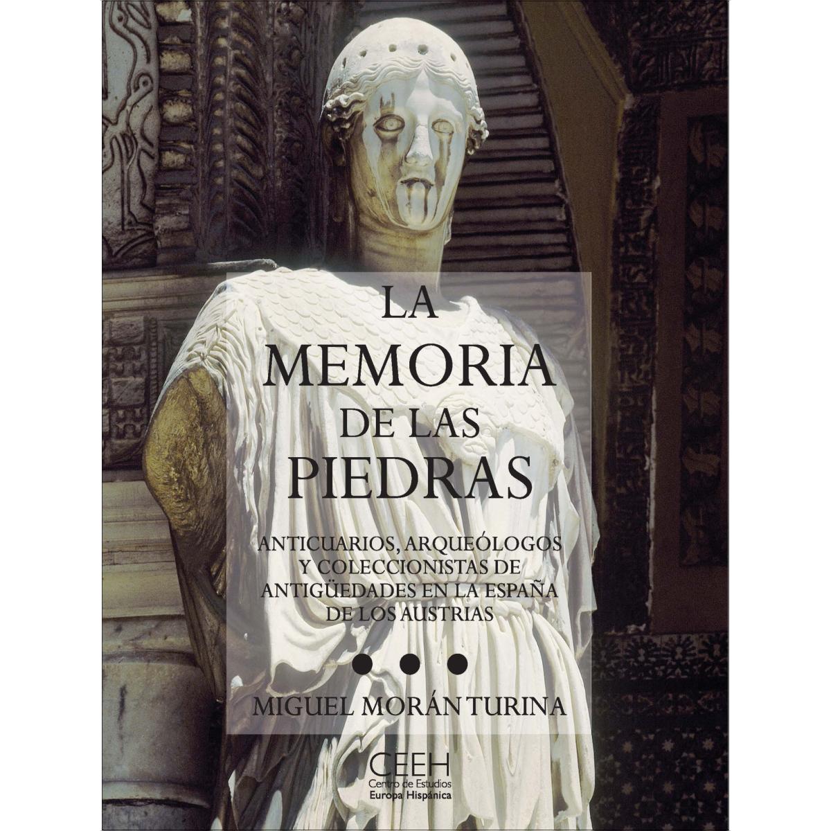 Imagen 0 de La memoria de las piedras: Anticuarios, arqueólogos y coleccionistas de antigüedades en la España de los Austrias (Tapa blanda con solapas)