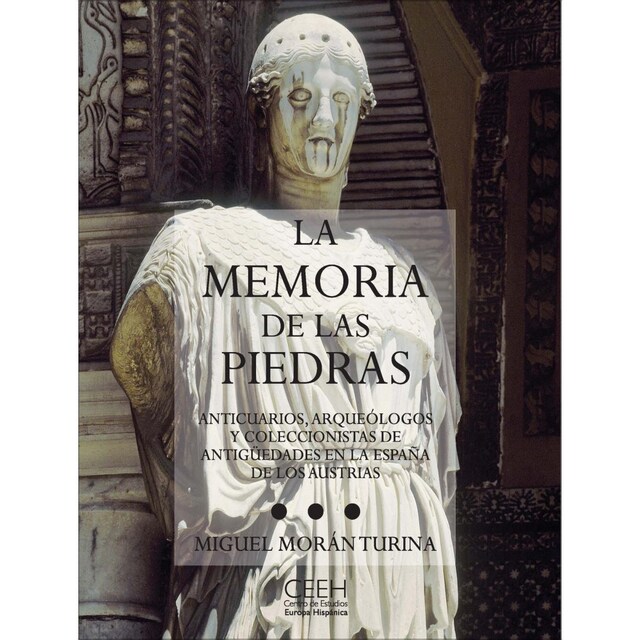 Imagem 0 de La memoria de las piedras: Anticuarios, arqueólogos y coleccionistas de antigüedades en la España de los Austrias (Capa mole com abas)
