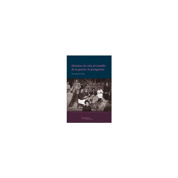 Històries de vida al Castelló de la guerra i la postguerra. (Capa mole com abas) 1