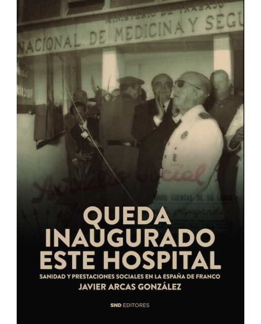 Queda inaugurado este hospital: Sanidad y prestaciones sociales en la España de Franco