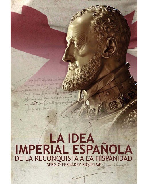 La idea imperial española: De la Reconquista a la Hispanidad
