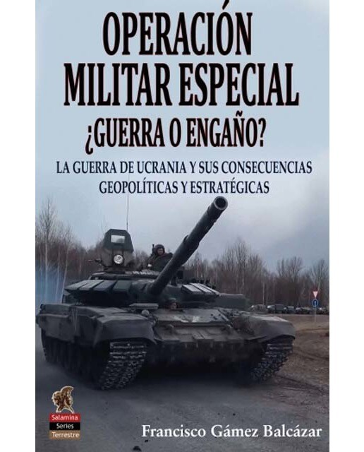 Imagen 0 de Operación Militar Especial: ¿Guerra o engaño? La guerra de Ucrania y sus consecuencias geopolíticas y estratégicas  (Tapa blanda con solapas)