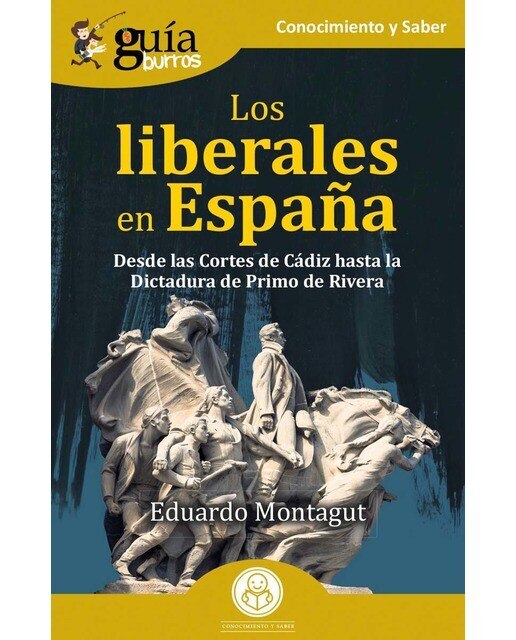 GuíaBurros: Los liberales en España: Desde las Cortes de Cádiz hasta la Dictadura de Primo de Rivera  (Tapa blanda) 1