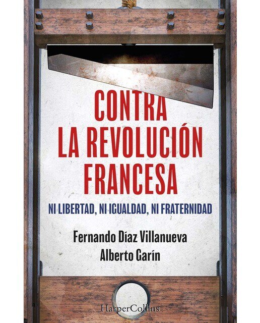 Contra la Revolución Francesa: Ni libertad, ni igualdad, ni fraternidad  (Tapa blanda) 1