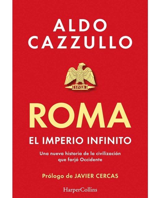 Roma. El imperio infinito: Una nueva historia de la civilización que forjó Occidente