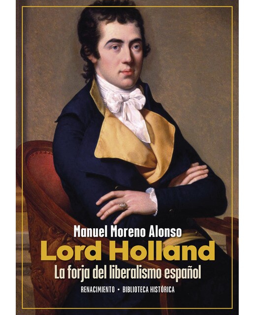 Imagen 1 de Lord Holland. La forja del liberalismo español: Los amigos políticos, 1793-1840  (Tapa blanda)