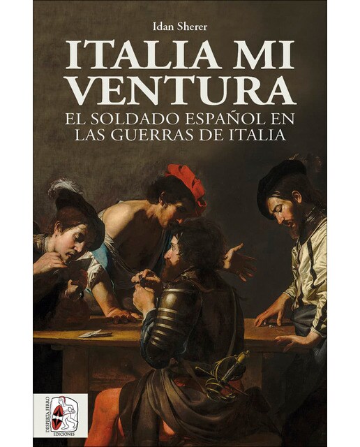 Imagen 0 de Italia mi ventura: El soldado español en las Guerras de Italia