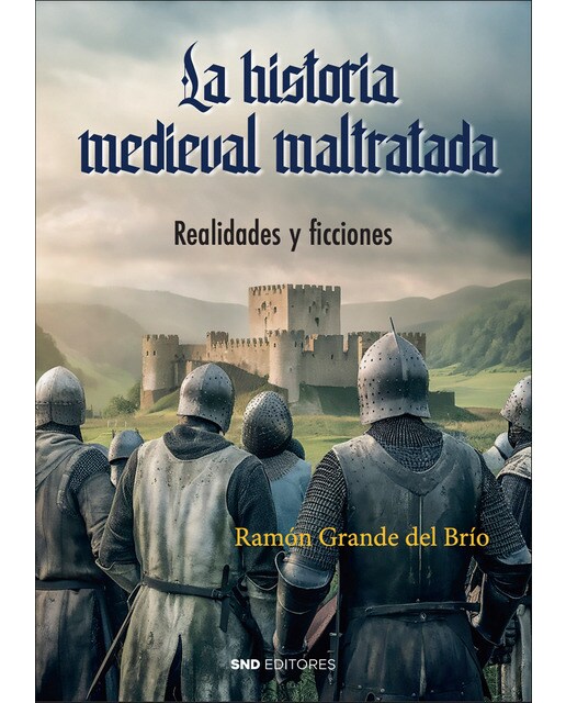 La historia medieval maltratada: Realidades y ficciones