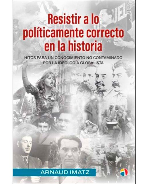 Imagen 0 de Resistir a lo políticamente correcto en la historia: Hitos para un conocimiento no contaminado por la ideología globalista