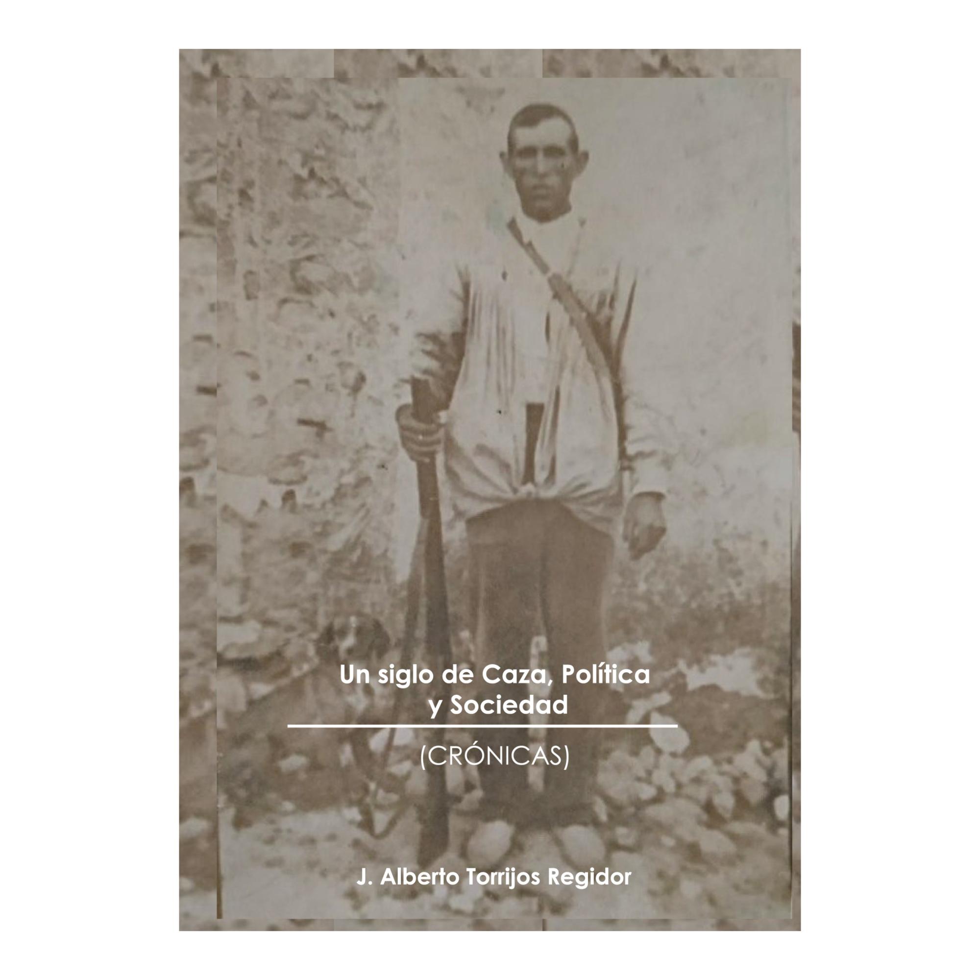 Imagen 0 de Un Siglo de Caza, Política y Sociedad (crónicas) (Tapa blanda)