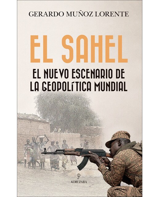 Imagen 0 de El Sahel: El nuevo escenario de la geopolítica mundial  (Tapa blanda)