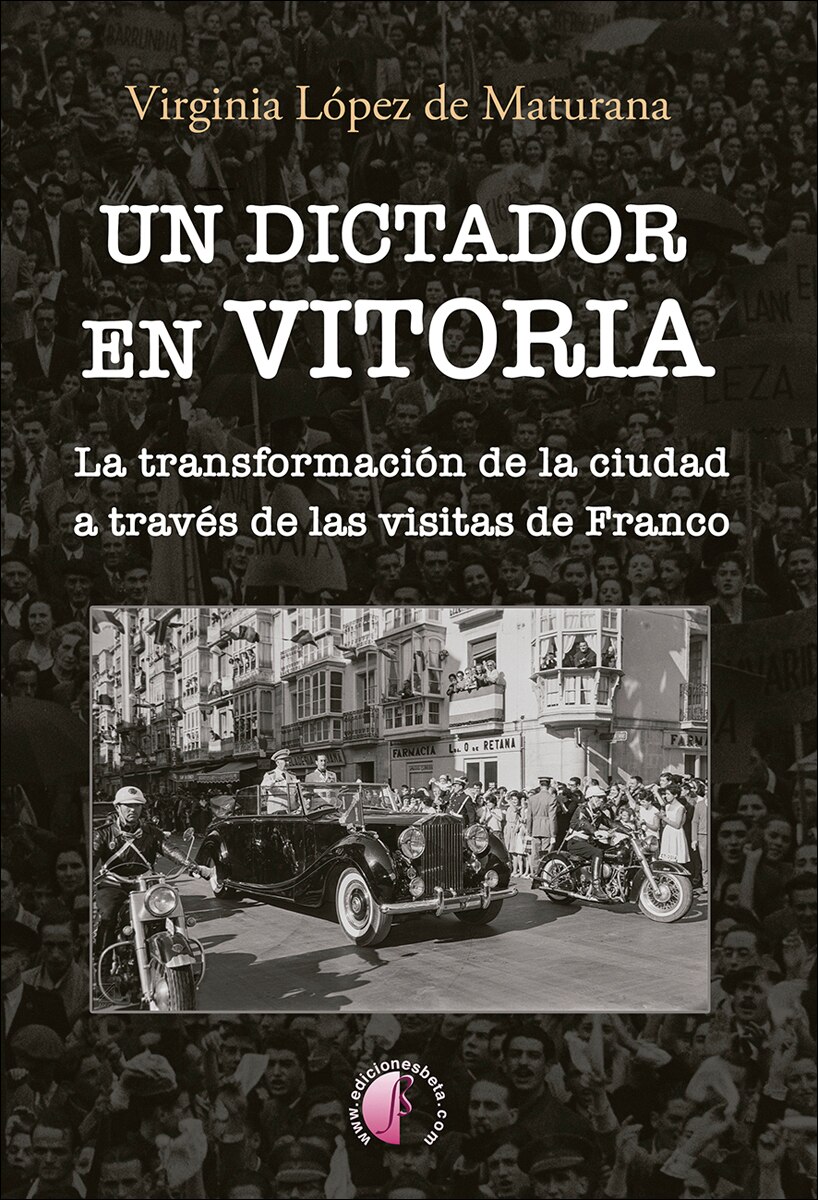 Imagem 0 de Un dictador en Vitoria: La transformación de la ciudad a través de las visitas de Franco (Capa mole)