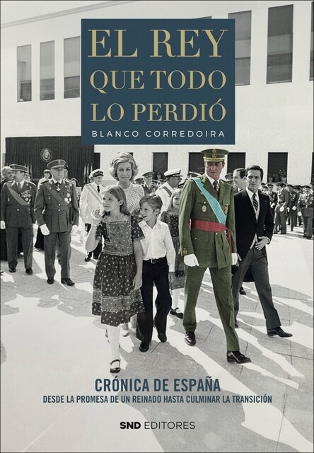 Imagem 0 de El rey que todo lo perdió: Crónica de España desde la promesa de un reinado hasta culminar la Transición