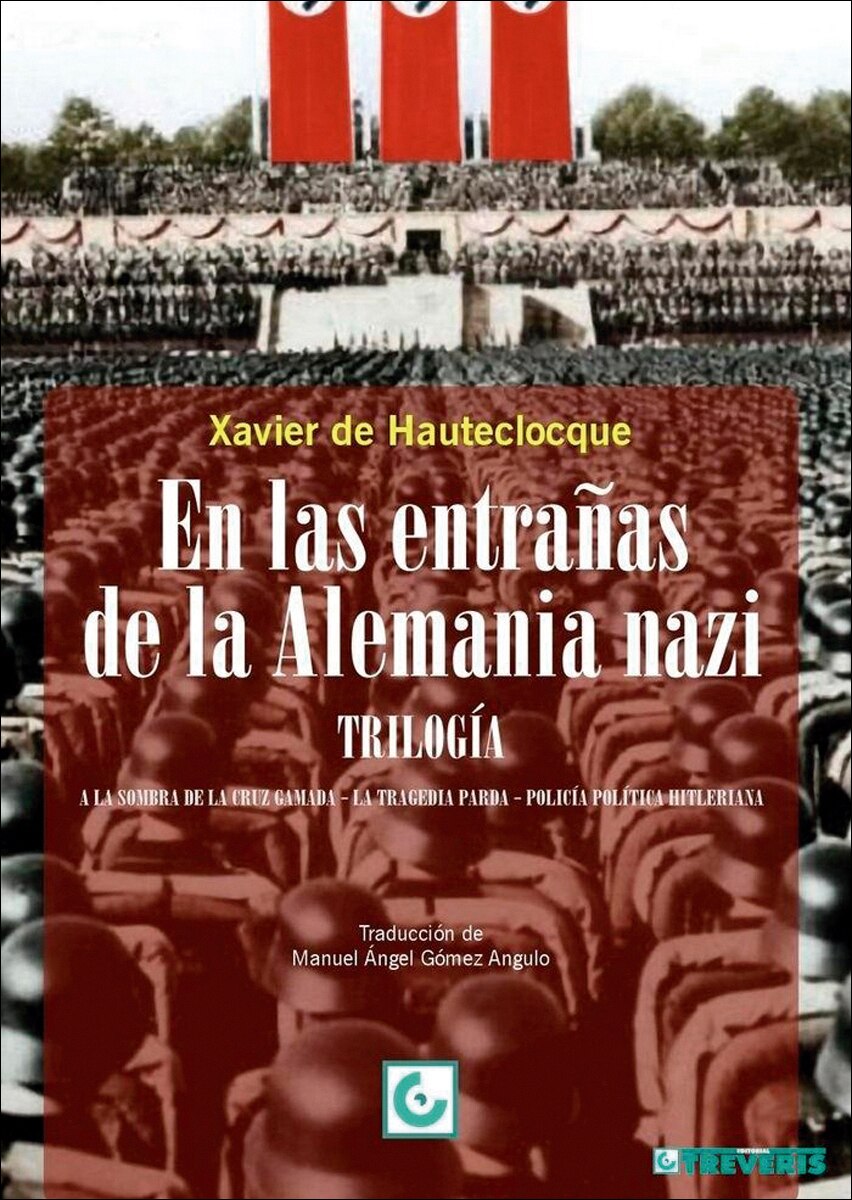 En las entrañas de la Alemania nazi. Trilogía: «A la sombra de la cruz gamada». «La tragedia parda». «Policía política hitl