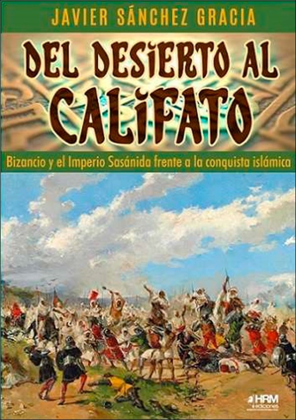 Imagen 0 de Del desierto al Califato: Bizancio y el Imperio Sasánida frente a la conquista islámica