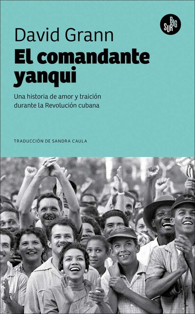 Imagen 0 de El comandante yanqui: Una historia de amor y traición durante la Revolución cubana  (Tapa blanda)