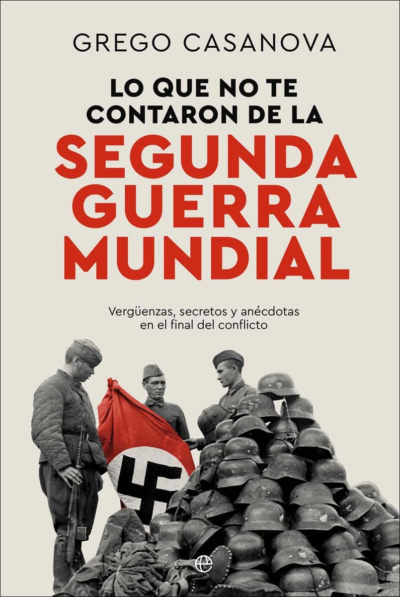Lo que no te contaron de la II Guerra Mundial: Vergüenzas, secretos y anécdotas en el final del conflicto (Capa mole com abas) 1