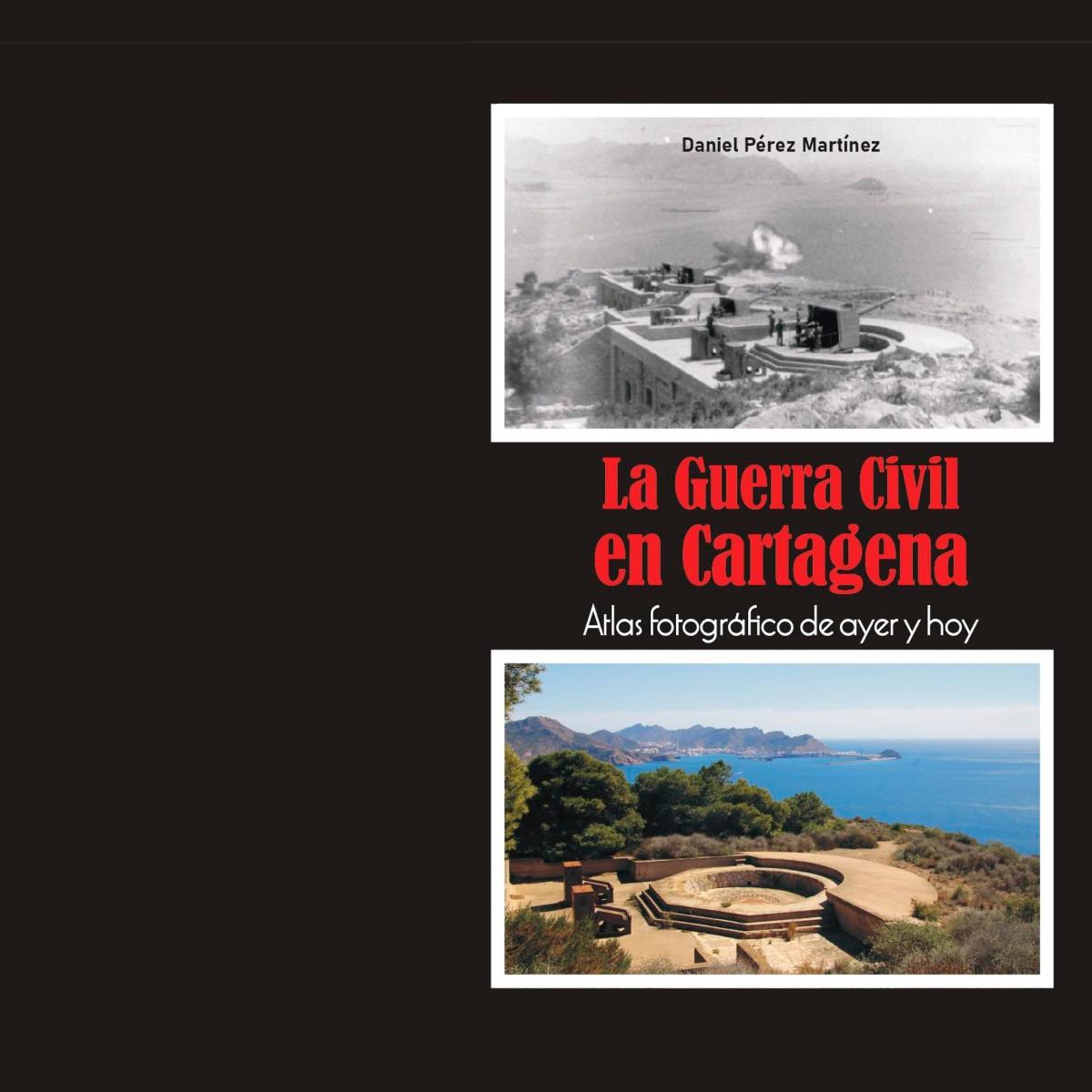 La Guerra Civil en Cartagena: Atlas fotográfico de ayer y hoy (Capa mole) 1