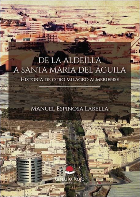 De la Aldeilla a Santa María Del Águila. Historia de otro milagro almeriense 1