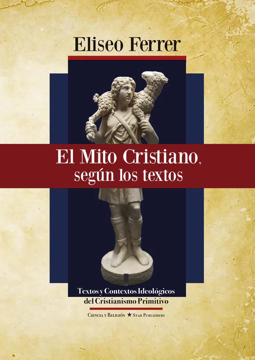 El mito cristiano, según los textos: Textos y contextos ideológicos del cristianismo primitivo 1