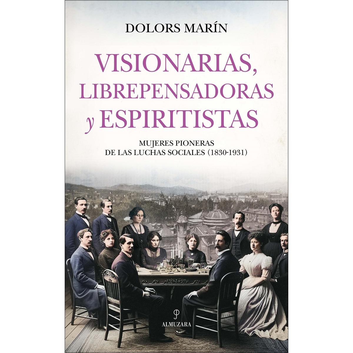 Imagem 0 de Visionarias, librepensadoras y espiritistas: Mujeres pioneras de las luchas sociales (1830-1931) (Capa mole)